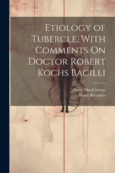 Paperback Etiology of Tubercle, With Comments On Doctor Robert Kochs Bacilli Book