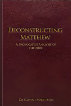 DECONSTRUCTING MATTHEW: A PROVOKING ANALYSIS OF THE BIBLE