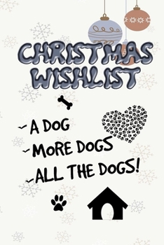 Paperback christmas wishlist I want all the dogs happy new year funny notebook gift for dog lovers: Journal with blank Lined pages for journaling, note taking a Book