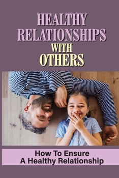 Paperback Healthy Relationships With Others: How To Ensure A Healthy Relationship: Overcoming Rejection Book