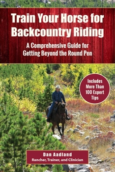 Paperback Train Your Horse for the Backcountry: A Comprehensive Guide for Getting Beyond the Round Pen Book