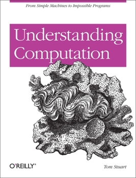 Paperback Understanding Computation: From Simple Machines to Impossible Programs Book