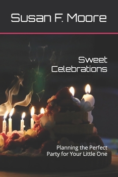 Paperback Sweet Celebrations: Planning the Perfect Party for Your Little One Book