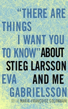 Hardcover There Are Things I Want You to Know about Stieg Larsson and Me Book