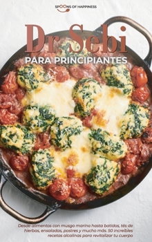 Hardcover Dr. Sebi para principiantes: Desde alimentos con musgo marino hasta batidos, t?s de hierbas, ensaladas, postres y mucho m?s. 50 incre?bles recetas [Spanish] Book