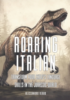 Paperback Roaring Italian: Transform Your Child's Language Skills in the Jurassic World Book