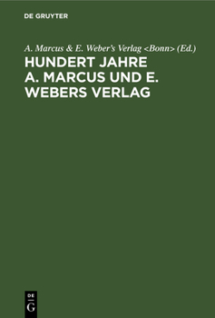 Hardcover Hundert Jahre A. Marcus Und E. Webers Verlag: 1818-1918 [German] Book