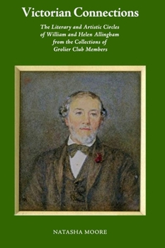 Paperback Victorian Connections: The Literary and Artistic Circles of William and Helen Allingham from the Collections of Grolier Club Members Book