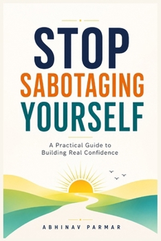 Paperback Stop Sabotaging Yourself: A Practical Guide to Building Real Confidence Book