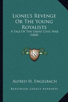 Paperback Lionel's Revenge Or The Young Royalists: A Tale Of The Great Civil War (1868) Book