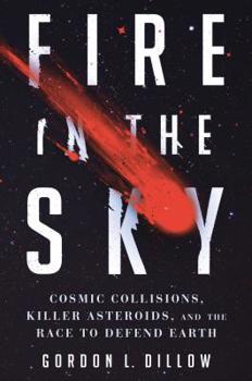 Hardcover Fire in the Sky: Cosmic Collisions, Killer Asteroids, and the Race to Defend Earth Book