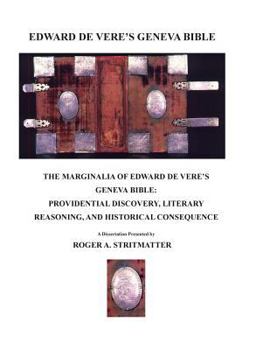 Paperback The Marginalia Of Edward de Vere's Geneva Bible: Providential Discovery, Literary Reasoning, and Historical Consequence Book