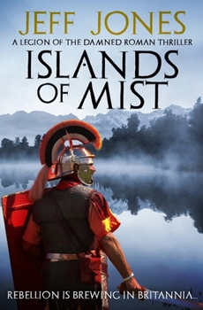 Islands of Mist: Rebellion is brewing in Britannia... (Legion of the Damned Roman Thrillers)