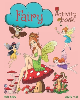 Paperback Fairy Activity Book For Kids Ages 4-8: Cute Fairy Activity Book With Mazes, Coloring Pages, Dot To Dot, Trace The Image, Sudoku And More Book