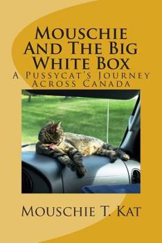 Paperback Mouschie And The Big White Box: A Pussycat's Journey Across Canada Book