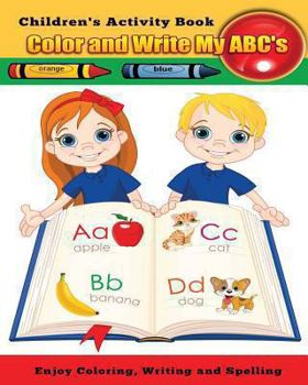 Paperback Color and Write My ABC's: Enjoy Coloring, Writing and Spelling Book