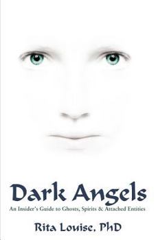 Paperback Dark Angels: An Insider's Guide To Ghosts, Spirits & Attached Entities Book