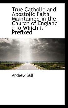 Paperback True Catholic and Apostolic Faith Maintained in the Church of England: To Which Is Prefixed Book