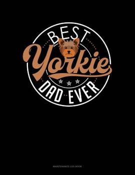 Paperback Best Yorkie Dad Ever: Maintenance Log Book