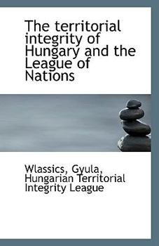 Paperback The Territorial Integrity of Hungary and the League of Nations Book