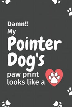 Paperback Damn!! my Pointer Dog's paw print looks like a: For Pointer Dog fans Book