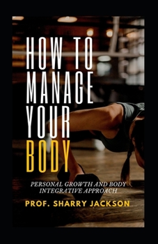 How to Manage Your Body: Personal Growth and Body Integrative Approach