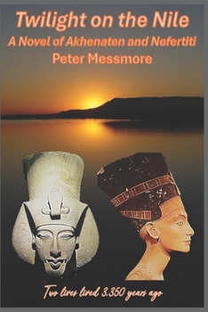 Paperback Twilight on the Nile: A Novel of Akhenaten and Nefertiti: Two lives lived 3,350 years ago. Book