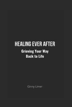 Paperback Healing Ever After: Grieving Your Way Back to Life Book