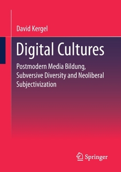 Paperback Digital Cultures: Postmodern Media Education, Subversive Diversity and Neoliberal Subjectivation Book