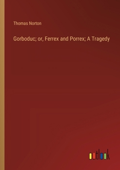 Paperback Gorboduc; or, Ferrex and Porrex; A Tragedy Book