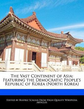 Paperback The Vast Continent of Asia: Featuring the Democratic People's Republic of Korea (North Korea) Book