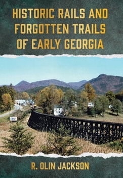 Hardcover Historic Rails and Forgotten Trails of Early Georgia Book