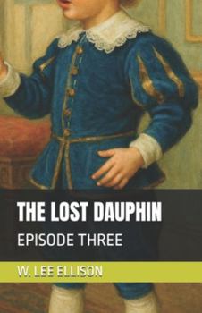 THE LOST DAUPHIN: EPISODE THREE, RETURN TO THE BASTILLE