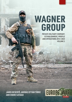 Paperback Wagner Group: Private Military Company: Establishment, Profile and Operations 2013-2023 Volume 2 Book