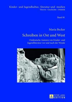 Hardcover Schreiben in Ost und West: Ostdeutsche Autoren von Kinder- und Jugendliteratur vor und nach der Wende [German] Book