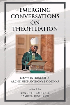 Paperback Emerging Conversations on Theofiliation: Essays in Honour of Archbishop Anthony J. V. Obinna Book