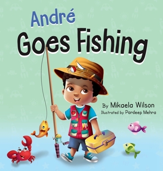 Hardcover André Goes Fishing: A Story About the Magic of Imagination for Kids Ages 2-8 Book
