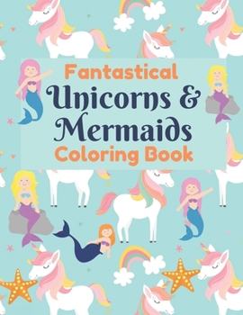 Paperback Fantastical Unicorns & Mermaids Coloring Book: Magical and Mythical Creatures Book for Kids Book