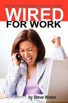 Paperback Wired for Work: Get a Job FAST using LinkedIn, Facebook or Twitter Book