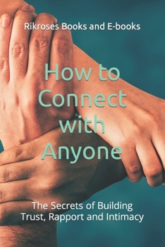 Paperback How to Connect with Anyone: The Secrets of Building Trust, Rapport and Intimacy Book