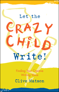 Paperback Let the Crazy Child Write!: Finding Your Creative Writing Voice Book