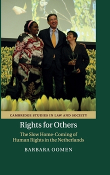 Rights for Others: The Slow Home-Coming of Human Rights in the Netherlands - Book  of the Cambridge Studies in Law and Society