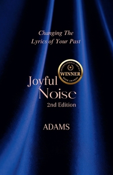 Joyful Noise : Changing the Lyrics of Your Past