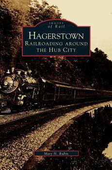 Hagerstown: Railroading Around the Hub City - Book  of the Images of Rail