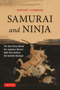 Paperback Samurai and Ninja: The Real Story Behind the Japanese Warrior Myth That Shatters the Bushido Mystique Book