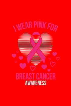 I WEAR PINK FORBREAST CANCER AWARENESS: Dot Grid Journal - I Wear Pink Ribbon Heart Cool Breast Cancer Awareness Gift - Red Dotted Diary, Planner, Gratitude, Writing, Travel, Goal, Bullet Notebook
