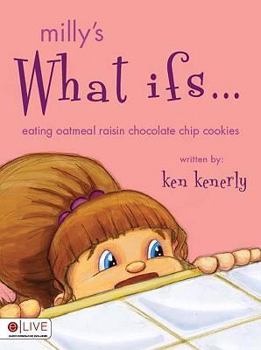 Paperback Milly's What Ifs...: Eating Oatmeal Raisin Chocolate Chip Cookies Book