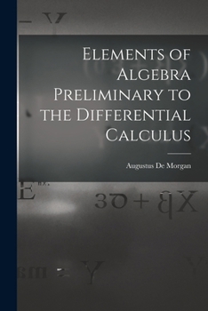 Elements of Algebra Preliminary to the Differential Calculus