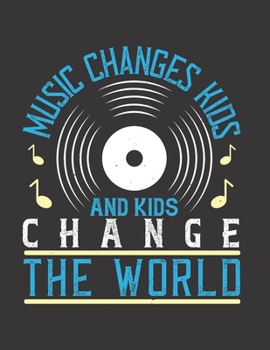 Music Changes Kids & Kids Change the World: Blank Sheet Music Manuscript Paper/ Notebook for Musicians / Composition Book / Staff Paper - Lovely ... Lovers, Musicians, Students & Songwriting )