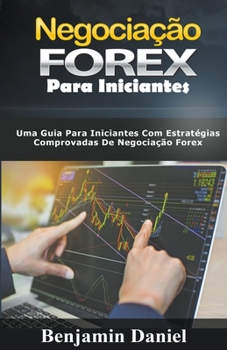 Paperback Negocia??o Forex Para Iniciantes: Uma guia para iniciantes com estrat?gias comprovadas de negocia??o Forex [Portuguese] Book